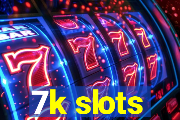 7k slots